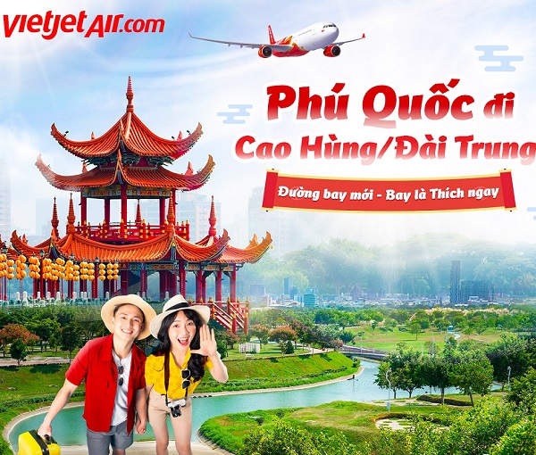 Đón hè rực rỡ với 2 đường bay thẳng từ Phú Quốc đi Đài Trung, Cao Hùng (Đài Loan, Trung Quốc) của VietjetAir