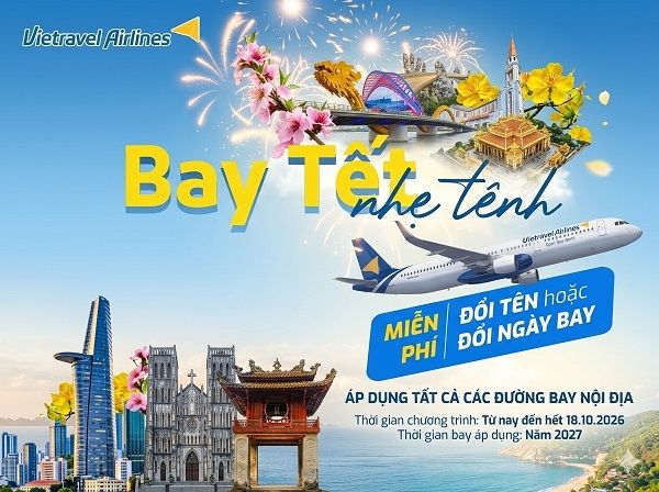 Vietravel Airlines ưu đãi MIỄN PHÍ đổi tên/ đổi ngày bay cho vé khởi hành trong năm 2027