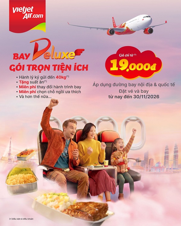 Vi vu muôn nơi cùng hạng Deluxe của Vietjet Air – Trọn bộ đặc quyền, giá vé chỉ từ 19k!